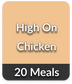 High On Chicken (20 Meals Pack)